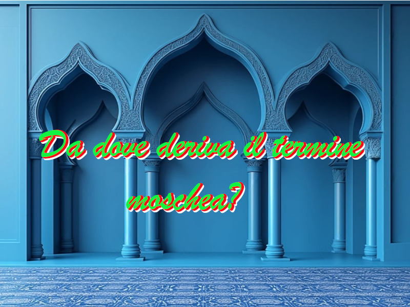 Da dove deriva il termina “moschea”?